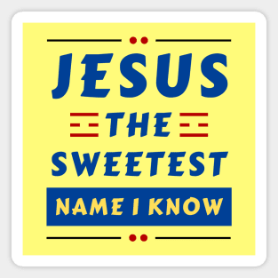 Jesus The Sweetest Name I know | Christian Typography Magnet